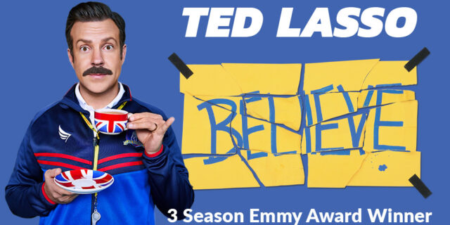 Ted Lasso with cup of tea and the torn Believe sign and # Season Emmy Award Winner to the right of him over an AFC blue background.